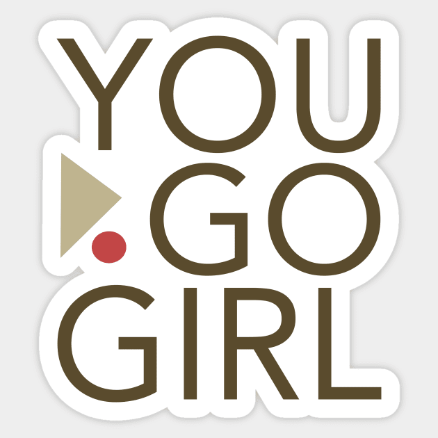 Womens Empowerment and Girl Inspirational You Go Girl Sticker by whyitsme